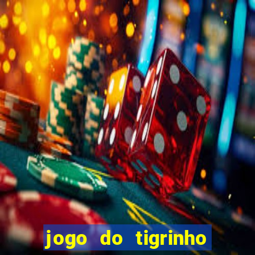 jogo do tigrinho ganha dinheiro mesmo